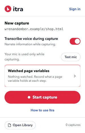The Itra popup, opened on the page to capture: the heading "New capture" above the page's address, a "Transcribe voice during capture" switch turned on, a note that your mic is used only while capturing, a "Test mic" button, a "Watched page variables" row reading "Nothing watched", and a red "Start capture" button.